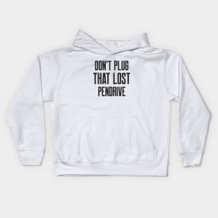 Cybersecurity Don't plug that lost pendrive Kids Hoodie